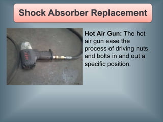 Hot Air Gun: The hot
air gun ease the
process of driving nuts
and bolts in and out a
specific position.
 