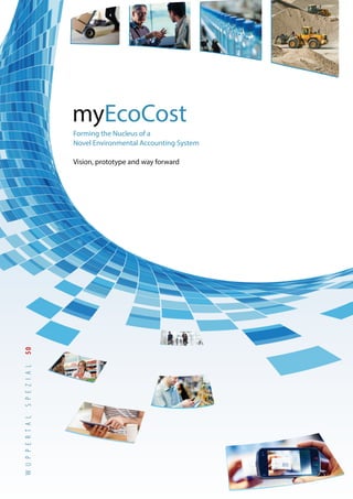 Forming the Nucleus of a
Novel Environmental Accounting System
Vision, prototype and way forward
myEcoCost
WUPPERTALSPEZIAL50
 