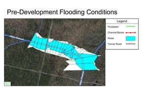 Legend
Floodplain
Channel Banks
Water
Tanner Road
Pre-Development Flooding Conditions
 