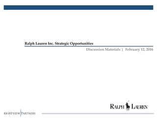 1
Ralph Lauren Inc. Strategic Opportunities
Discussion Materials | February 12, 2016
 