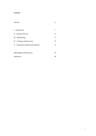 3
Contents
Abstract iv
I – Introduction 5
II – Literature Review 12
III – Methodology 17
IV – Findings and Discussion 25
V – Conclusions and Recommendations 31
Bibliography and References 35
Appendices 40
 