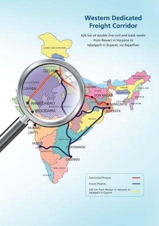 Sanctioned Projects
Future Projects
626 km from Rewari in Haryana to
Iqbalgarh in Gujarat
Western Dedicated
Freight Corridor
626 km of double line civil and track works
from Rewari in Haryana to
Iqbalgarh in Gujarat, via Rajasthan
 