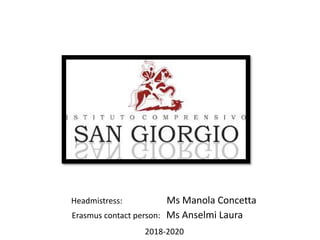 Headmistress: Ms Manola Concetta
Erasmus contact person: Ms Anselmi Laura
2018-2020
