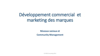 Développement commercial et
marketing des marques
Réseaux sociaux et
Community Management
© OEM Consulting 2015
 