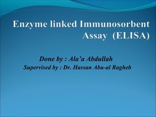 Done by : Ala’a Abdullah
Supervised by : Dr. Hassan Abu-al Ragheb
 