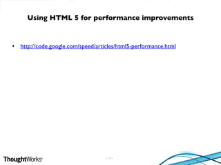 © 2010
• http://code.google.com/speed/articles/html5-performance.html
Using HTML 5 for performance improvements
 