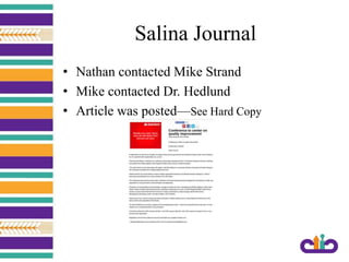 Salina Journal
• Nathan contacted Mike Strand
• Mike contacted Dr. Hedlund
• Article was posted—See Hard Copy
 
