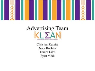 Advertising Team
Christian Cassity
Nick Boehler
Traves Liles
Ryan Modi
 