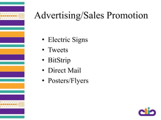 Advertising/Sales Promotion
• Electric Signs
• Tweets
• BitStrip
• Direct Mail
• Posters/Flyers
 