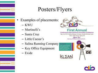 Posters/Flyers
• Examples of placements:
– KWU
– Martinelli’s
– Santa Cruz
– Little Caesar’s
– Salina Running Company
– Key Office Equipment
– Exide
 