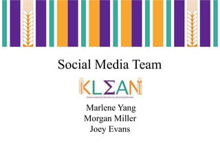 Social Media Team
Marlene Yang
Morgan Miller
Joey Evans
 