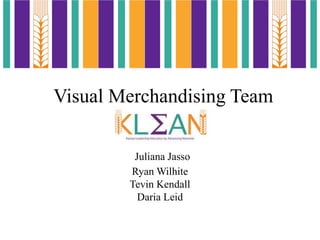 Visual Merchandising Team
Juliana Jasso
Ryan Wilhite
Tevin Kendall
Daria Leid
 