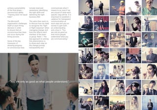 #DigitalByDesign 7
“You are only as good as what people understand.”
achieve sustainability
of the final phase –
unconscious ability.
“Training does not equal
habit.”
The Microsoft
organisation challenges
itself on each hiring
decision in order
to ensure that an
unconscious bias does
not occur during the
hiring process.
Some of the key
measures of
showing progress
on unconscious bias
include improved
awareness, identifying
the right skills and
delivering the right
business ROI.
The salon then went on
to discuss how we need
to recognise the “fight
or flight response” when
managing change, and
how this affects each
member of the team
or group. Note 1. The
key approach to solving
this phenomenon is
to share each step on
the change journey
transparently and
communicate what it
means to us, even if we
are unsure of what each
specific step will be. It is
important to establish a
cadence for transparent
communication at
each step and use our
stories to gain both
an understanding
and a buy in. “You
are only as good as
how much people
understand what you
are communicating.”
 