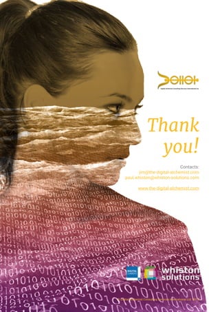 © Digital Alchemist Consulting Services International Ltd 2015
Thank
you!
Contacts:
jim@the-digital-alchemist.com
paul.whiston@whiston-solutions.com
www.the-digital-alchemist.com
 
