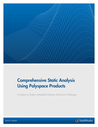 Comprehensive Static Analysis
Using Polyspace Products
A Solution to Today’s Embedded Software Verification Challenges
W H I T E PA P E R
 
