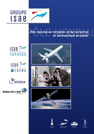 Pôle MondialPôle mondial de formation et de recherche
en aéronautique et spatial
Espace Aéronautique Transport Energie
 