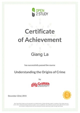 Certificate
of Achievement
Giang La
has successfully passed the course
Understanding the Origins of Crime
by
December 22nd, 2015
 