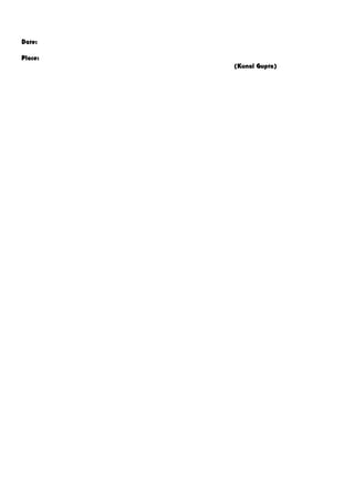 Date:
Place:
(Kunal Gupta)
 