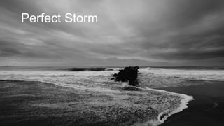HR’s ad agency. 11
Perfect Storm
 