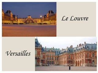 Le Louvre
Versailles
 