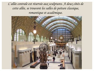 L’allée centrale est réservée aux sculptures. A deux côtés de
cette allée, se trouvent les salles de peiture classique,
romantique et académique.
 