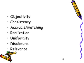 8
• Objectivity
• Consistency
• Accruals/matching
• Realization
• Uniformity
• Disclosure
• Relevance
 