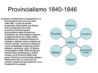 Provincialismo 1840-1846  ,[object Object],Provincia Aldraxe  Historia  preocupacions  sociais  Liberalismo   Catolicismo   Galicia  