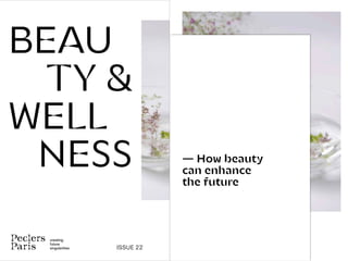creating
future
singularities ISSUE 22
BEAU
TY &
WELL
NESS — How beauty
can enhance
the future
 