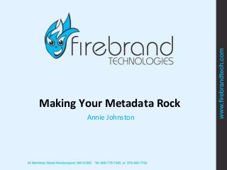 Making Your Metadata Rock
Annie Johnston
 