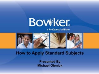 How to Apply Standard Subjects
Presented By
Michael Olenick
 