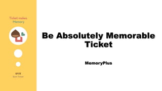 Be Absolutely Memorable
Ticket
MemoryPlus
 