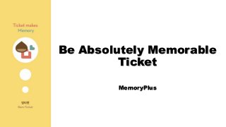 Be Absolutely Memorable
Ticket
MemoryPlus
 