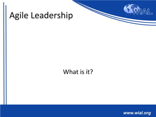 What	
  is	
  it?	
  
Agile	
  Leadership	
  
 