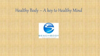 Healthy Body – A key to Healthy Mind
 