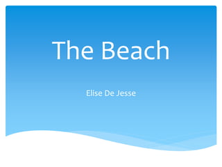 The Beach
Elise De Jesse
 