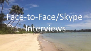 Face-to-Face/Skype
Interviews
 