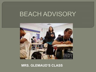 Beach Advisory Mrs. Glemaud’S class 