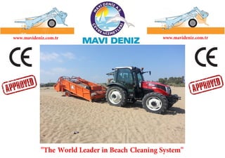 "The World Leader in Beach Cleaning System"
www.mavideniz.com.tr www.mavideniz.com.tr
 