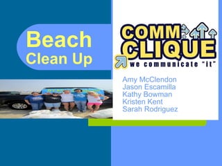 Beach  Clean Up Amy McClendon Jason Escamilla Kathy Bowman Kristen Kent Sarah Rodriguez  