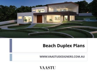 Beach Duplex Plans
WWW.VAASTUDESIGNERS.COM.AU
 