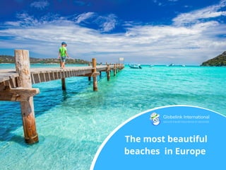 The most beautiful
beaches in Europe
 
