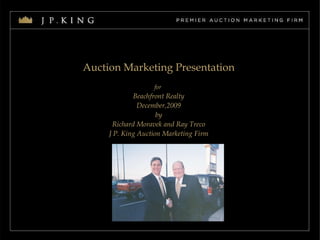 Auction Marketing Presentation for   Beachfront Realty December,2009 by Richard Moravek and Ray Treco J P. King Auction Marketing Firm 