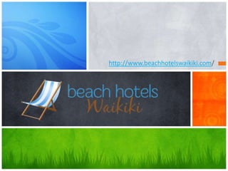 http://www.beachhotelswaikiki.com/
 