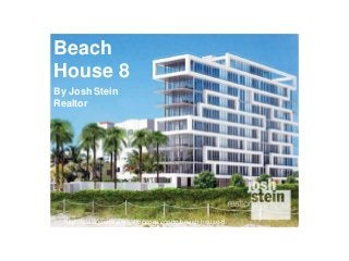 Beach
House 8
http://www.joshsteinrealtor.com/condo/beach-house-8
By Josh Stein
Realtor
 