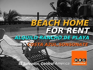 BEACH HOME
          FOR RENT
ALQUILO RANCHO DE PLAYA
     COSTA AZUL,SONSONATE



 El Salvador, Central America
 