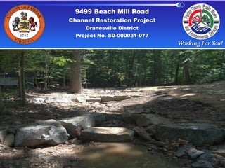 9499 Beach Mill Road
Channel Restoration Project
Dranesville District
Project No. SD-000031-077

 