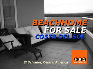 BEACHHOME
      FOR SALE
       COSTA DEL SOL



El Salvador, Central America
 
