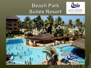 Beach Park
Suítes Resort
 