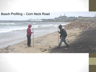 Eastern students Samantha Boyle and Mike Manzi collecting
the initial profile at BI-CN, June 2013
Beach Profiling – Corn Neck Road
Beach Profiling – Modified Emery (1960) Method
aka – ‘Two Sticks and a String’
 