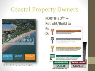http://www.beachsamp.org/coastalpropertyguide/
Coastal Property Owners
FORTIFIEDTM –
Retrofit/Build to
Reduce Potential
Damage
www.disastersafety.org
 